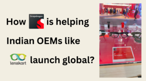 Snapdragon – A platform to launch ‘Make in India’ OEMs
